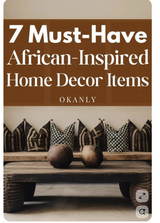 7 Must Have African Inspired Home Decor Items